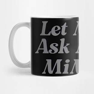 Let Me Ask My Mimi Funny Mug